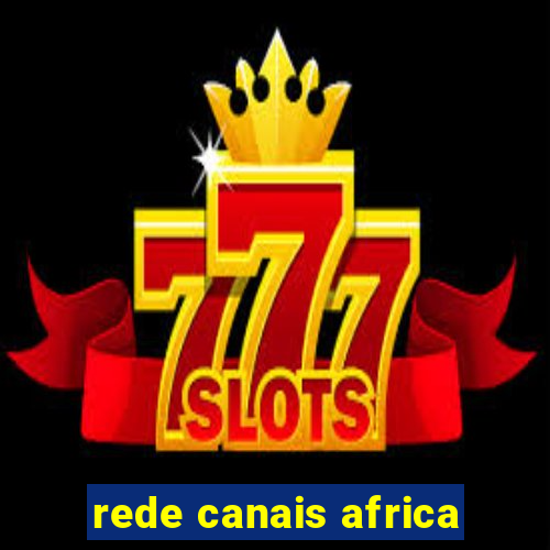 rede canais africa